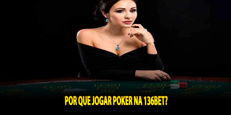 Por que jogar Poker na 136bet?